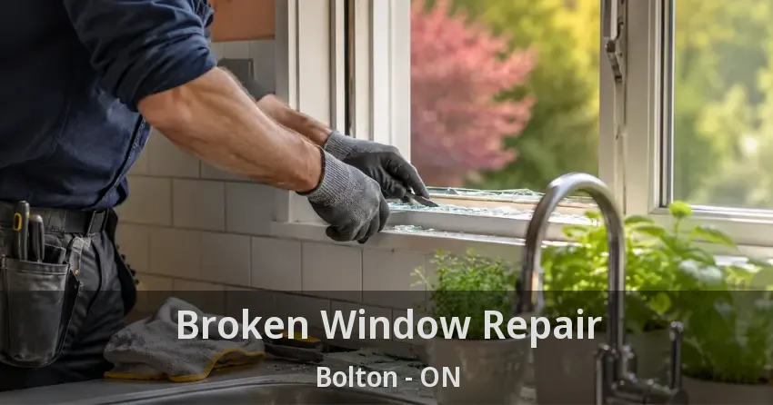 Broken Window Repair Bolton - ON
