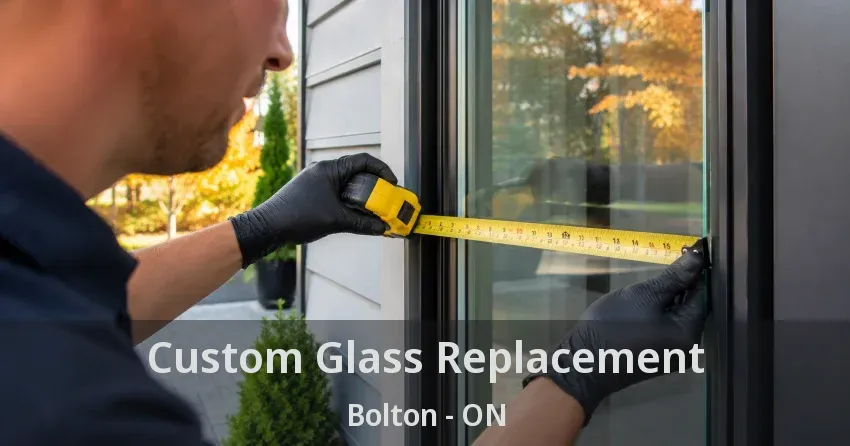 Custom Glass Replacement Bolton - ON
