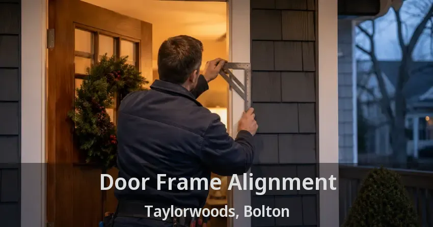 Door Frame Alignment Taylorwoods, Bolton - ON