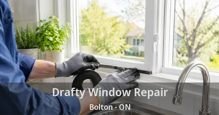 Drafty Window Repair Bolton - ON