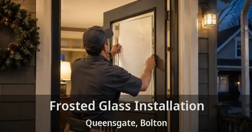 Frosted Glass Installation Queensgate, Bolton - ON