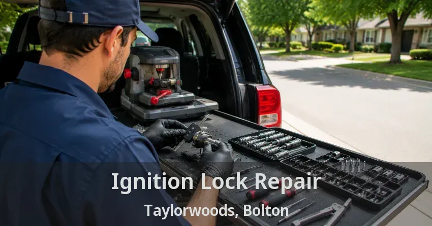 Ignition Lock Repair Taylorwoods, Bolton - ON