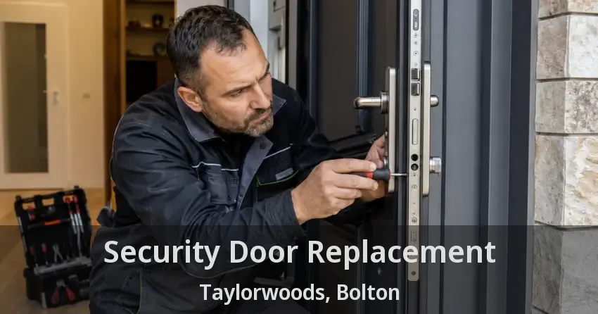 Security Door Replacement Taylorwoods, Bolton - ON