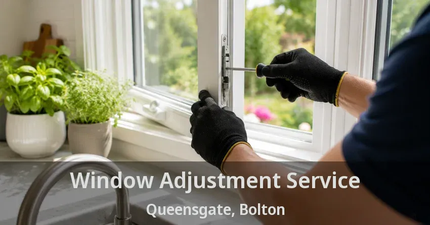Window Adjustment Service Queensgate, Bolton - ON