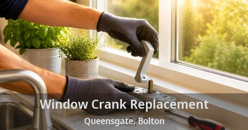 Window Crank Replacement Queensgate, Bolton - ON