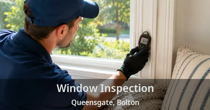 Window Inspection Queensgate, Bolton - ON