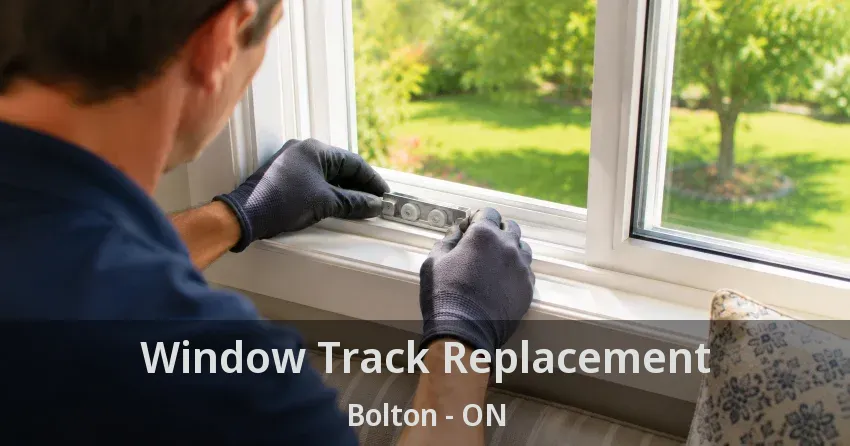 Window Track Replacement Bolton - ON