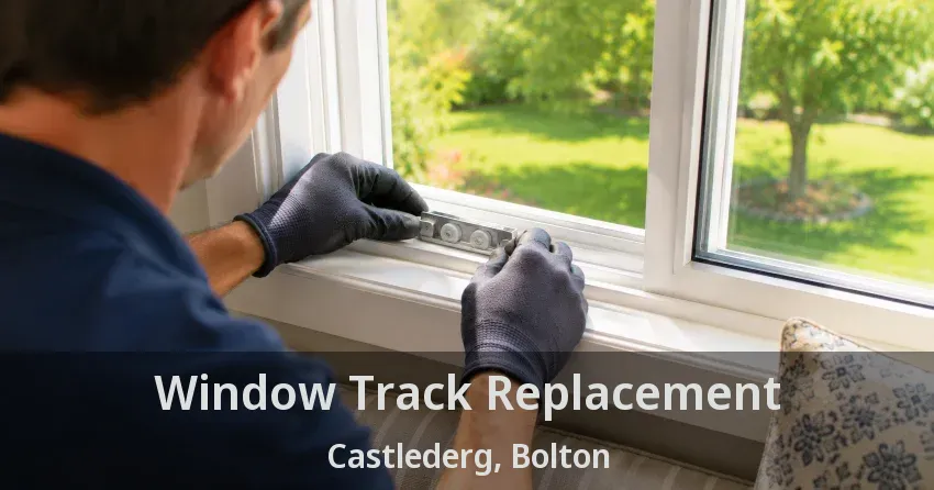 Window Track Replacement Castlederg, Bolton - ON